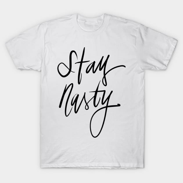 Stay Nasty T-Shirt by TheGypsyGoddess